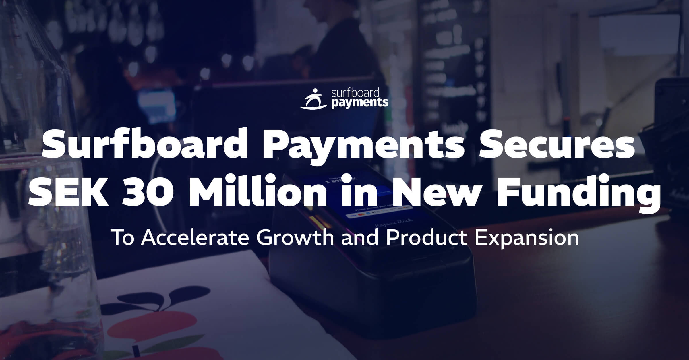 Surfboard Payments Secures SEK 30 Million in New Funding to Accelerate ...